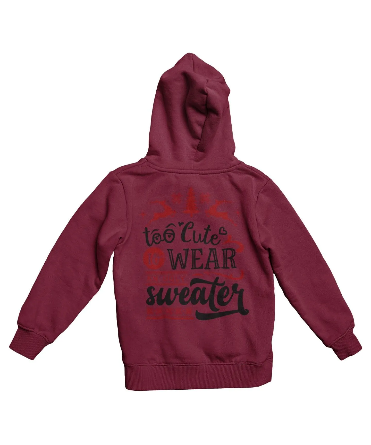 Too Cute To Wear An Ugly Sweater Colour Back Printed Christmas Hoodie