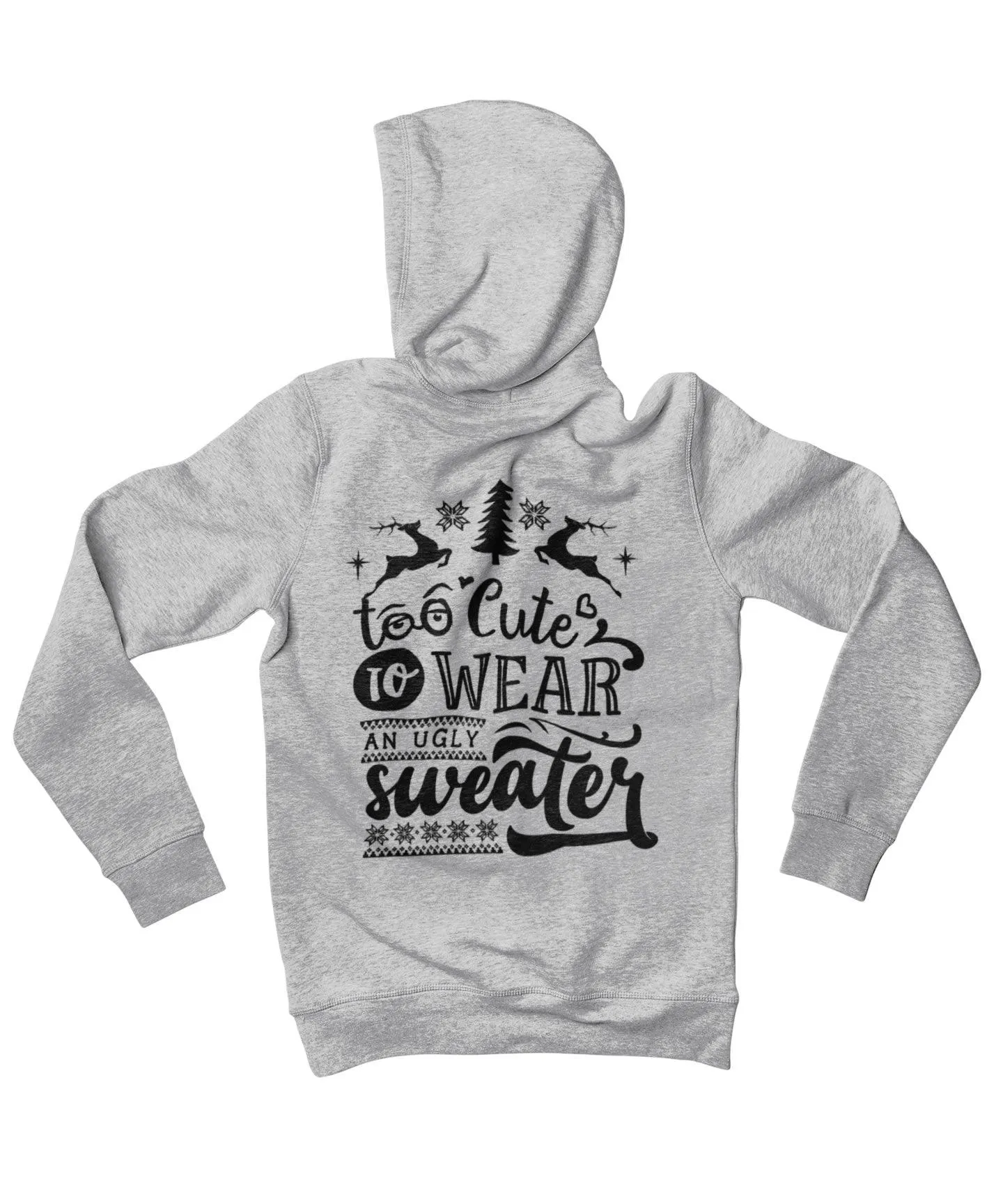 Too Cute To Wear An Ugly Sweater Colour Back Printed Christmas Hoodie