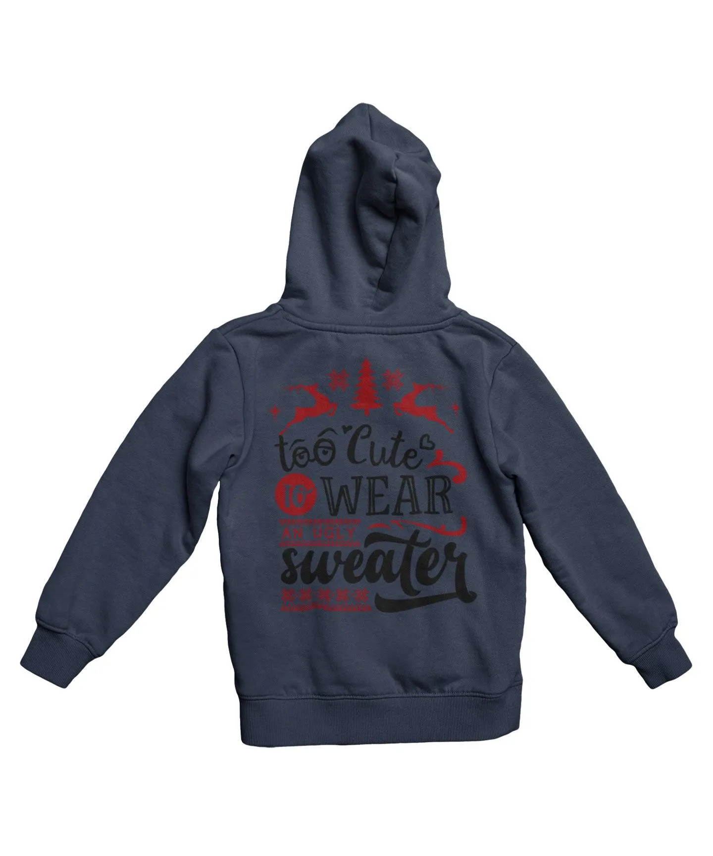 Too Cute To Wear An Ugly Sweater Colour Back Printed Christmas Hoodie